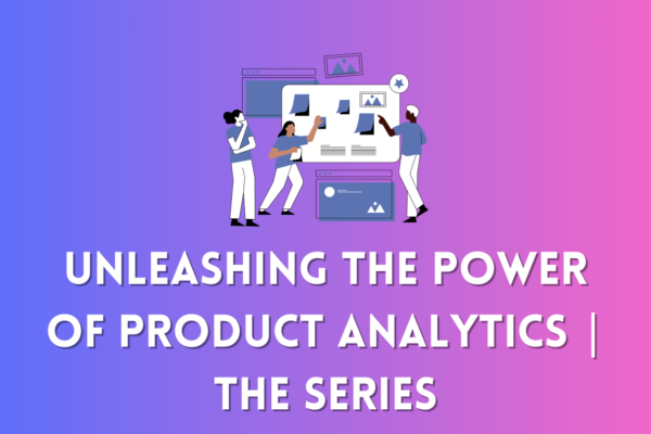 Unleashing the Power of Product Analytics