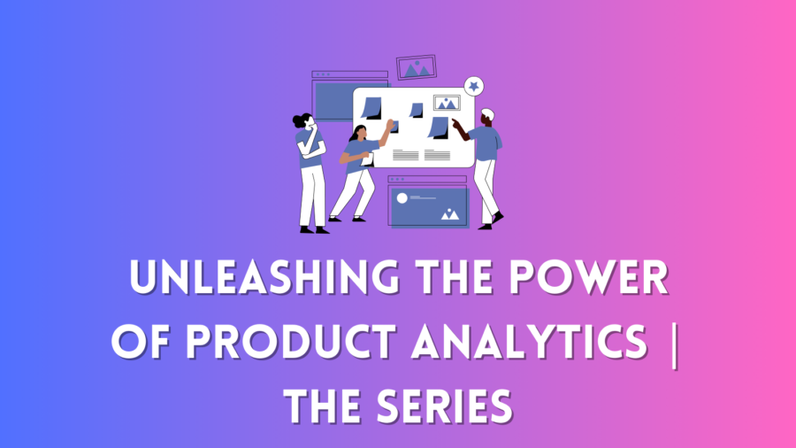 Unleashing the Power of Product Analytics