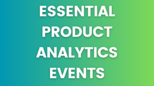 Essential Product Analytics Events