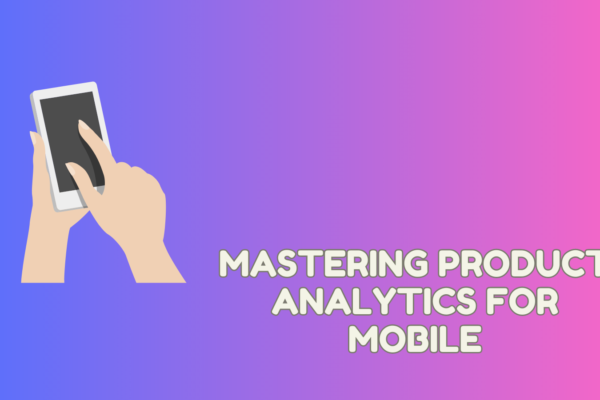 Product Analytics for Mobile
