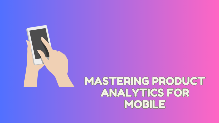 Product Analytics for Mobile