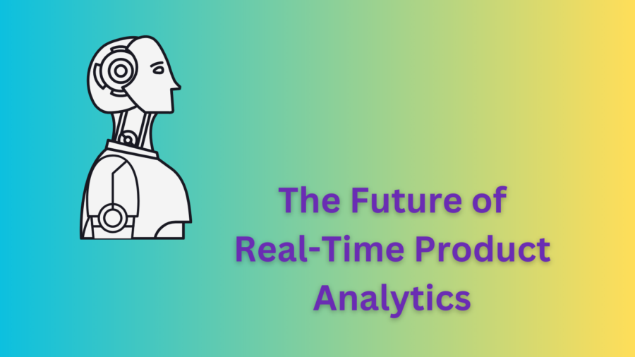 The Future of Real-Time Product Analytics