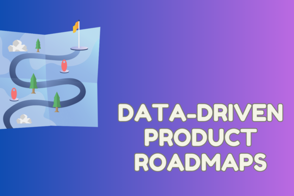 data-driven product roadmaps