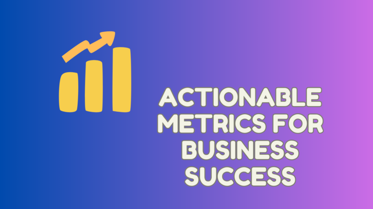 Actionable Metrics for Business Success