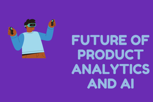 Future of Product Analytics and AI