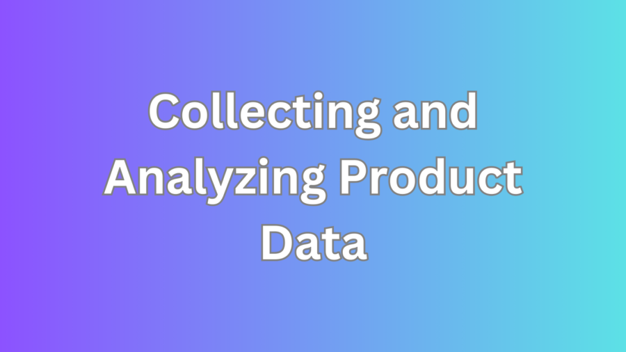 Collecting and Analyzing Product Data