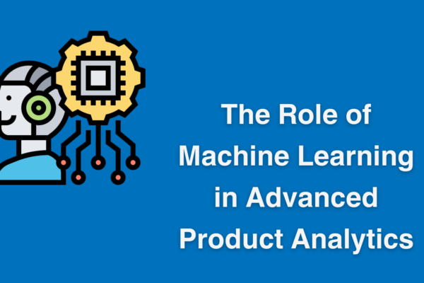 The Role of Machine Learning in Advanced Product Analytics