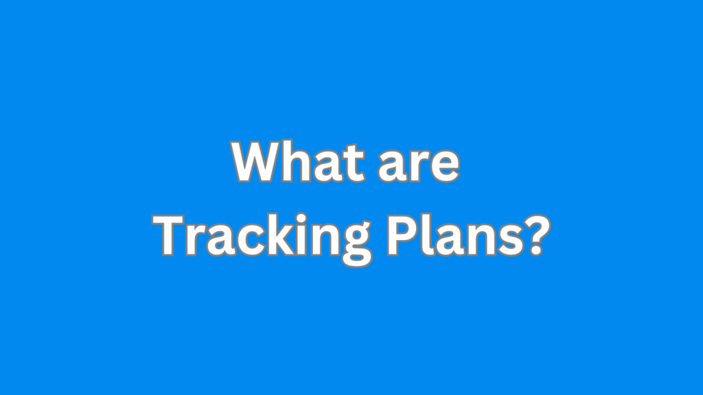 What are Tracking Plans
