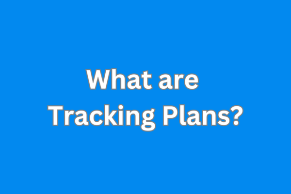 What are Tracking Plans