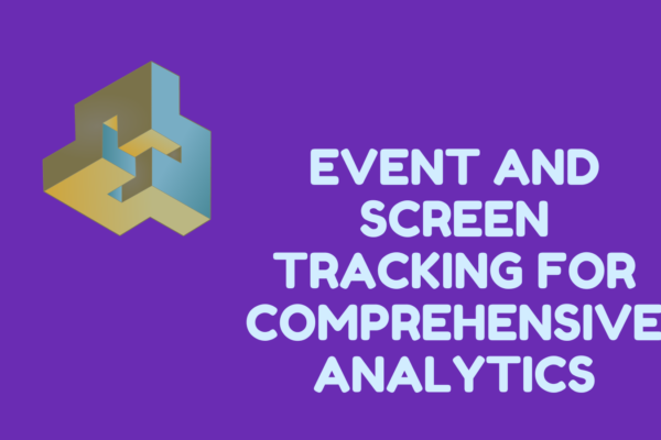 Event and Screen Tracking for Comprehensive Analytics