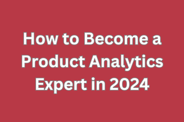 Product Analytics Expert 2024