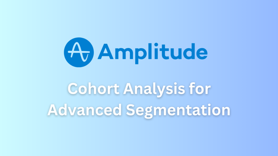 Cohort Analysis for Advanced Segmentation