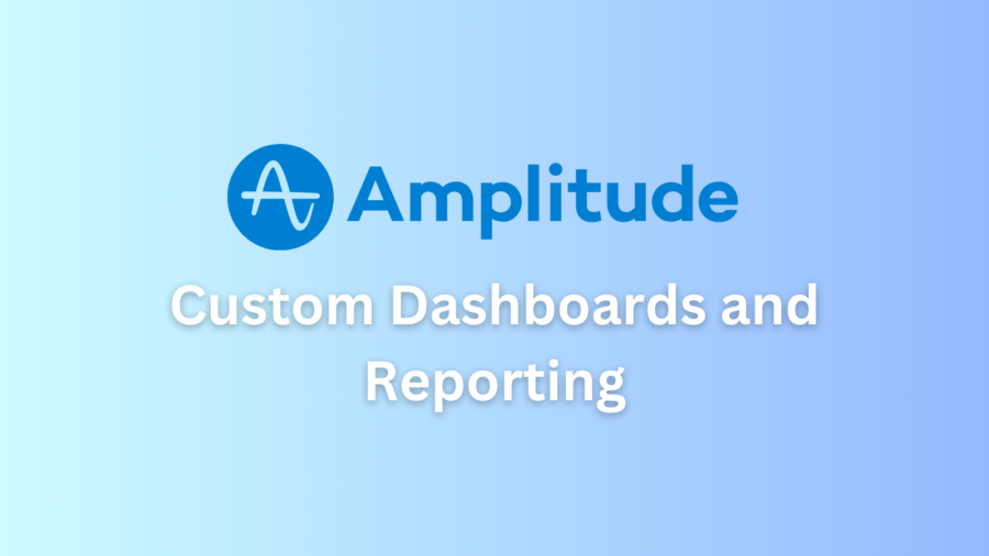 Custom Dashboards and Reporting