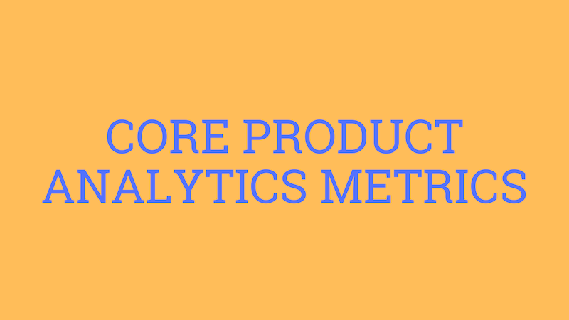 Core Product Analytics Metrics